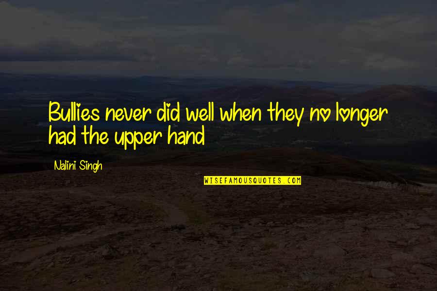 Splashy Seat Quotes By Nalini Singh: Bullies never did well when they no longer