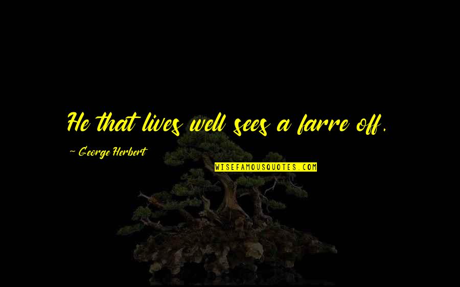 Splatoon Marie Quotes By George Herbert: He that lives well sees a farre off.