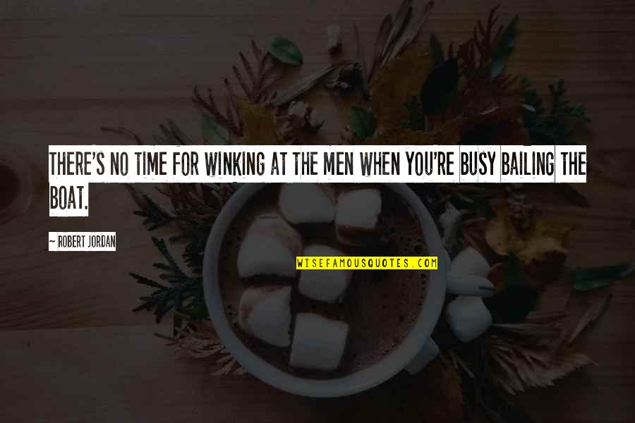 Splatterhaus Two Quotes By Robert Jordan: There's no time for winking at the men