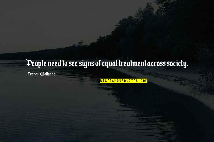Splawski Gene Quotes By Francois Hollande: People need to see signs of equal treatment Splawski Gene Quotes By Francois Hollande: People need to see signs of equal treatment