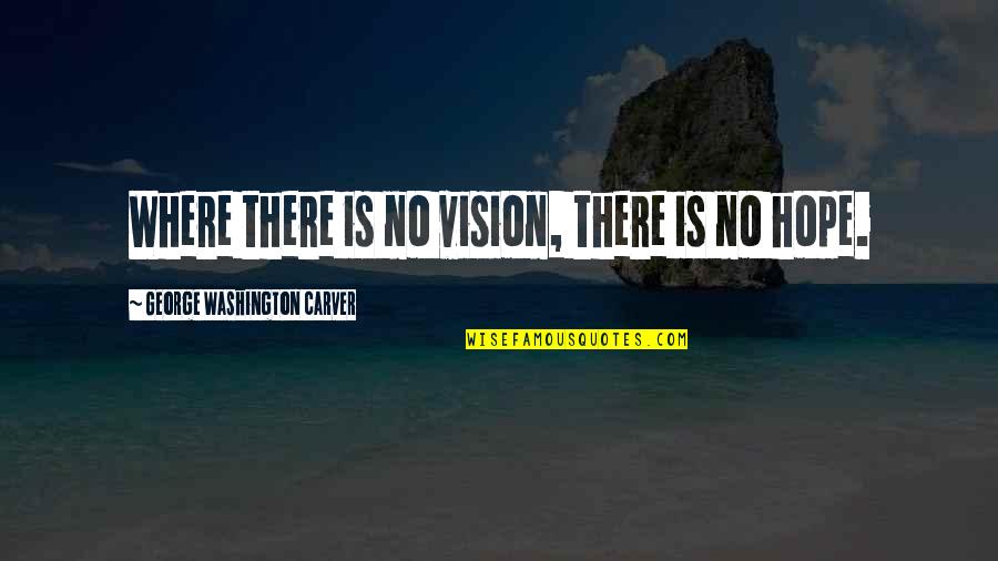 Splaying Quotes By George Washington Carver: Where there is no vision, there is no