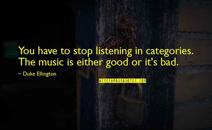 Spleen In Spanish Quotes By Duke Ellington: You have to stop listening in categories. The