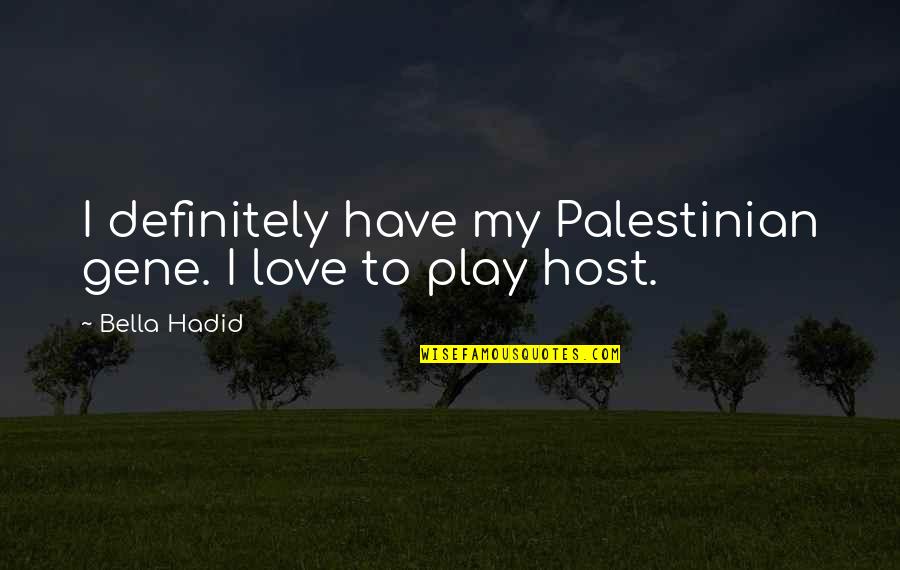 Spleens Quotes By Bella Hadid: I definitely have my Palestinian gene. I love