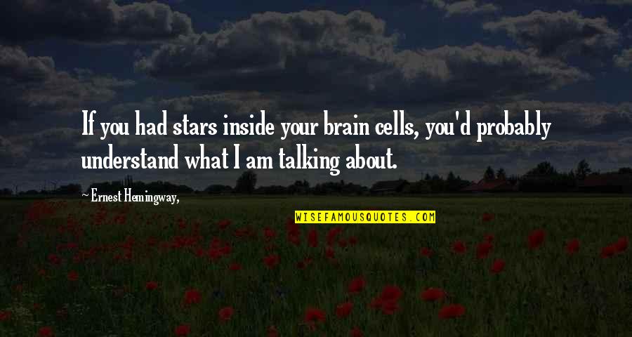 Spleens Role Quotes By Ernest Hemingway,: If you had stars inside your brain cells,