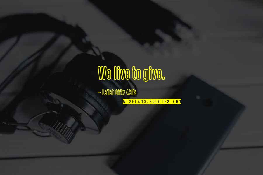 Spleissung Quotes By Lailah Gifty Akita: We live to give.