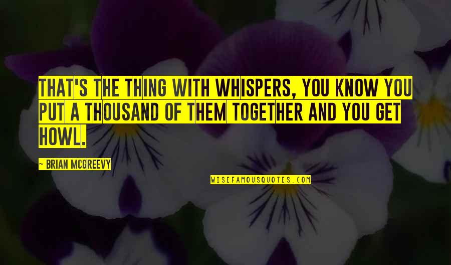 Splendent Quotes By Brian McGreevy: That's the thing with whispers, you know you