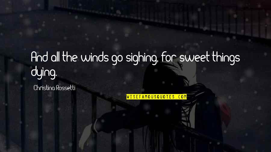 Splendeur Synonyme Quotes By Christina Rossetti: And all the winds go sighing, for sweet Splendeur Synonyme Quotes By Christina Rossetti: And all the winds go sighing, for sweet