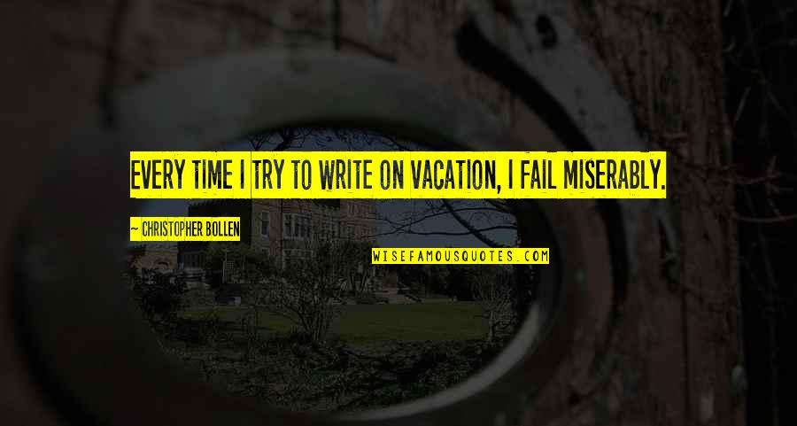 Splendid Love Quotes By Christopher Bollen: Every time I try to write on vacation,