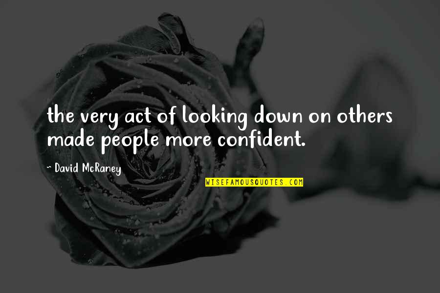 Splendid Love Quotes By David McRaney: the very act of looking down on others