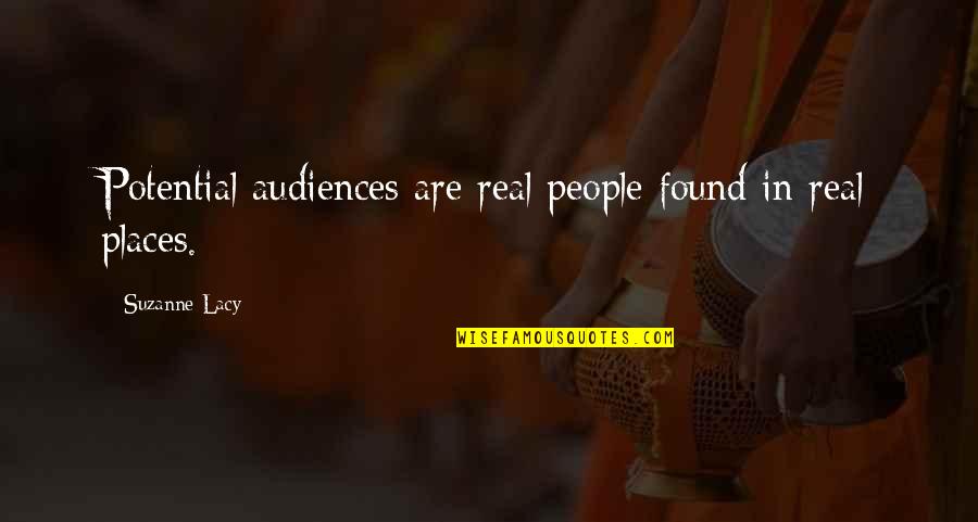 Splendida Bvlgari Quotes By Suzanne Lacy: Potential audiences are real people found in real Splendida Bvlgari Quotes By Suzanne Lacy: Potential audiences are real people found in real