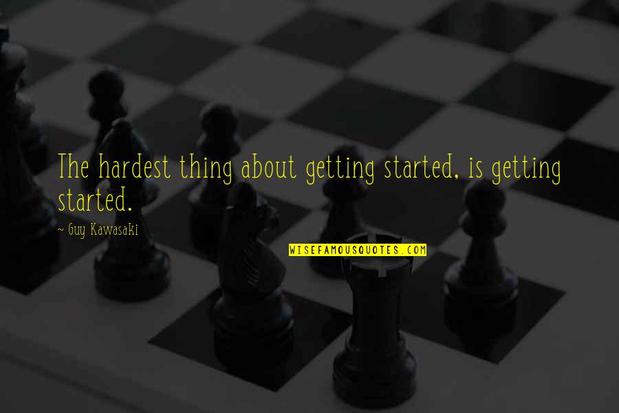 Splendidideaswithmaria Quotes By Guy Kawasaki: The hardest thing about getting started, is getting Splendidideaswithmaria Quotes By Guy Kawasaki: The hardest thing about getting started, is getting