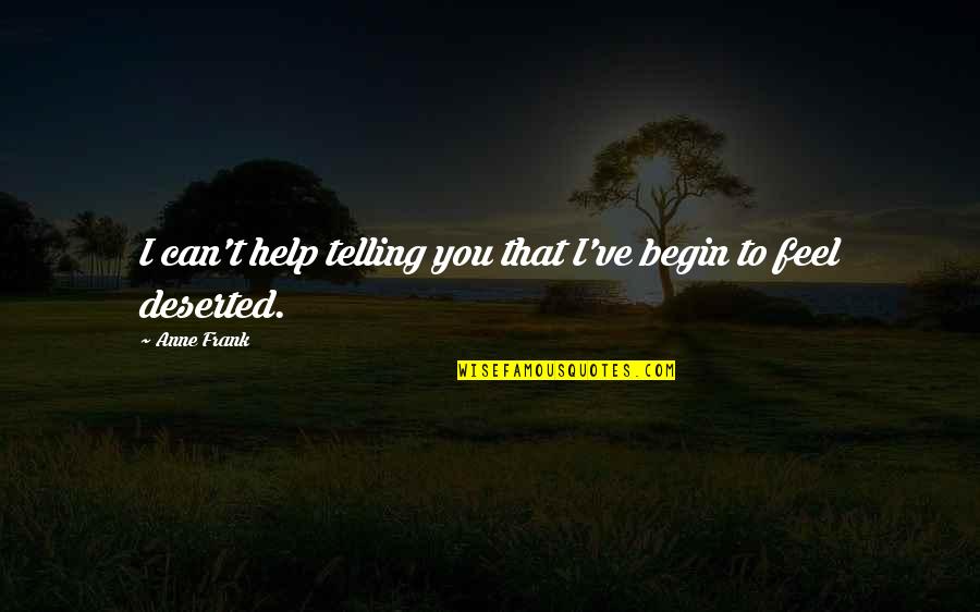 Splendidly Homemade Quotes By Anne Frank: I can't help telling you that I've begin