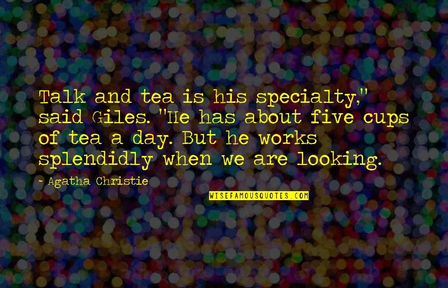 Splendidly Quotes By Agatha Christie: Talk and tea is his specialty," said Giles.