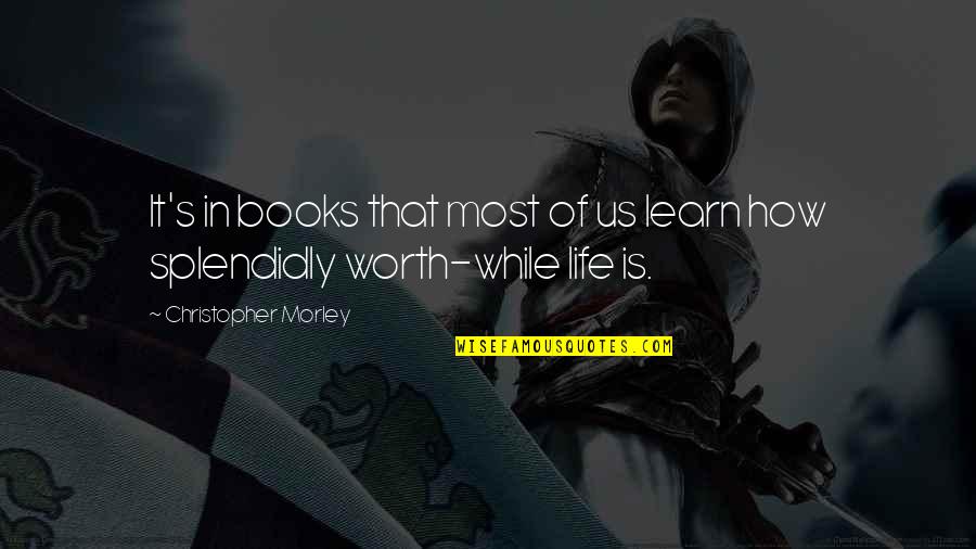 Splendidly Quotes By Christopher Morley: It's in books that most of us learn