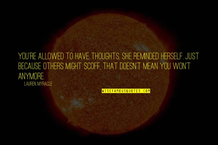 Splendidly Southern Quotes By Lauren Myracle: You're allowed to have thoughts, she reminded herself. Splendidly Southern Quotes By Lauren Myracle: You're allowed to have thoughts, she reminded herself.