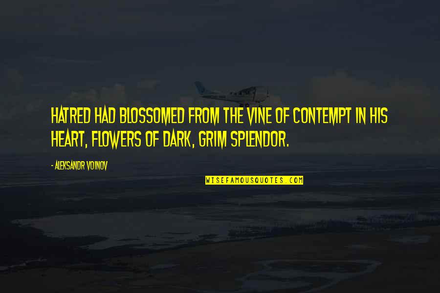 Splendor Quotes By Aleksandr Voinov: Hatred had blossomed from the vine of contempt