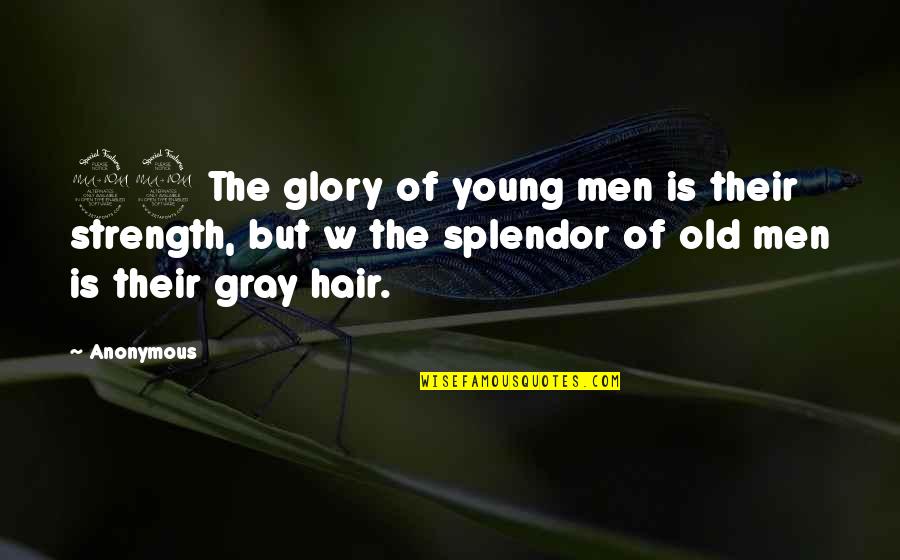 Splendor Quotes By Anonymous: 29 The glory of young men is their