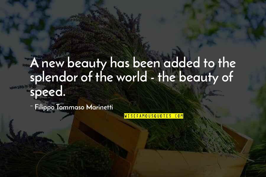 Splendor Quotes By Filippo Tommaso Marinetti: A new beauty has been added to the