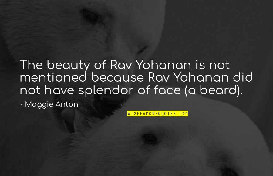 Splendor Quotes By Maggie Anton: The beauty of Rav Yohanan is not mentioned