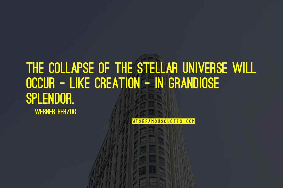 Splendor Quotes By Werner Herzog: The collapse of the stellar universe will occur