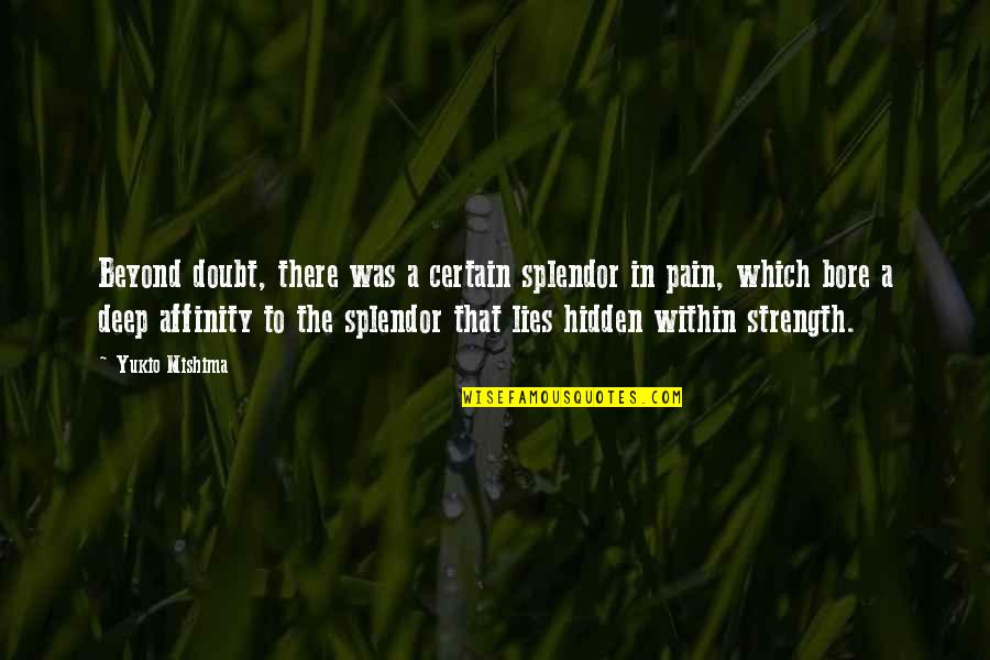 Splendor Quotes By Yukio Mishima: Beyond doubt, there was a certain splendor in