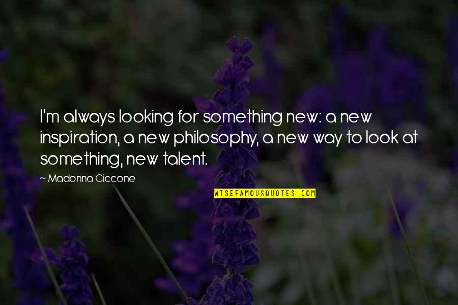 Splendore Quotes By Madonna Ciccone: I'm always looking for something new: a new