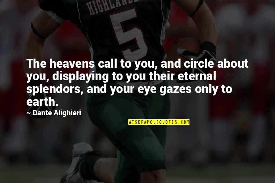 Splendors Quotes By Dante Alighieri: The heavens call to you, and circle about