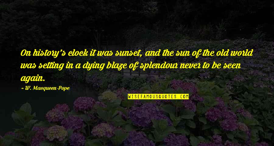 Splendour Quotes By W. Macqueen-Pope: On history's clock it was sunset, and the