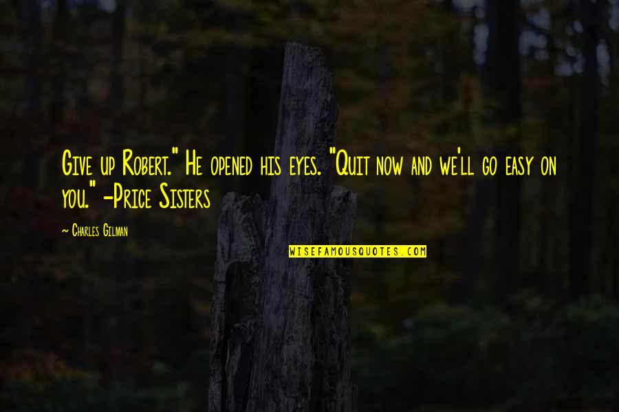 Splendour Yacht Quotes By Charles Gilman: Give up Robert." He opened his eyes. "Quit