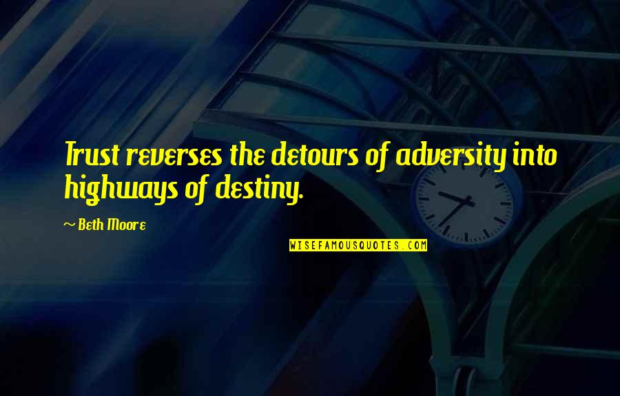 Splendoured Quotes By Beth Moore: Trust reverses the detours of adversity into highways