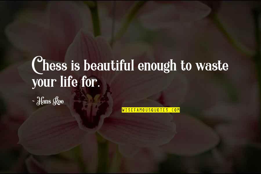 Splenetic Crossword Quotes By Hans Ree: Chess is beautiful enough to waste your life