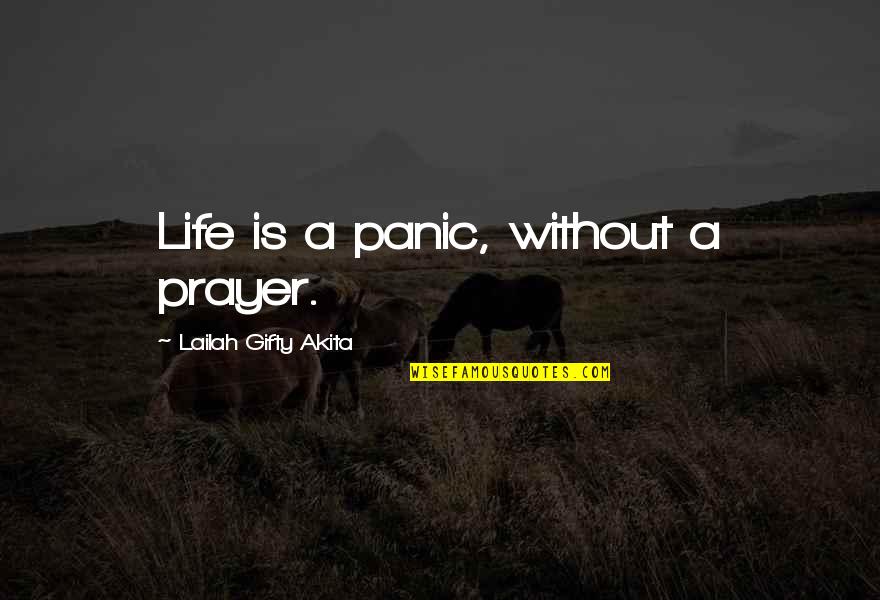 Splenic Laceration Quotes By Lailah Gifty Akita: Life is a panic, without a prayer. Splenic Laceration Quotes By Lailah Gifty Akita: Life is a panic, without a prayer.