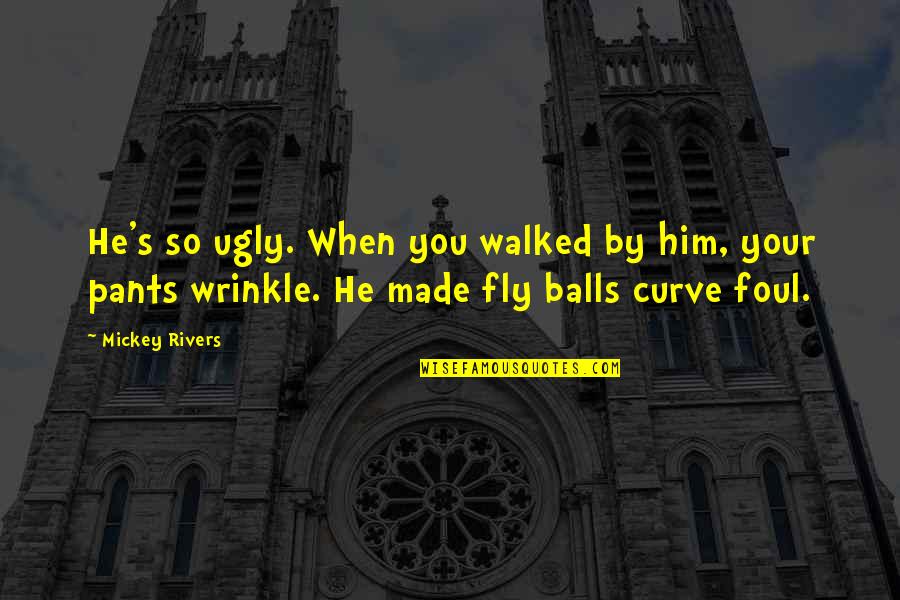 Splenic Quotes By Mickey Rivers: He's so ugly. When you walked by him,