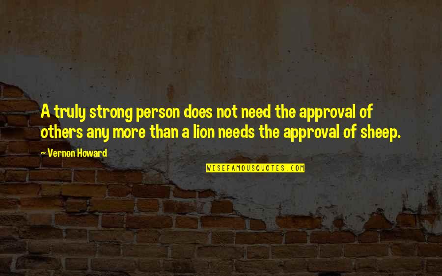 Splicani Quotes By Vernon Howard: A truly strong person does not need the Splicani Quotes By Vernon Howard: A truly strong person does not need the