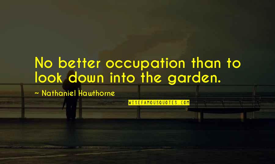 Splice Movie Quotes By Nathaniel Hawthorne: No better occupation than to look down into Splice Movie Quotes By Nathaniel Hawthorne: No better occupation than to look down into