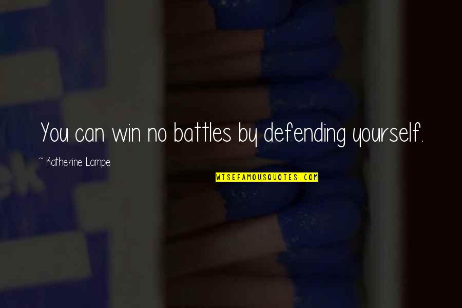 Splice Music Quotes By Katherine Lampe: You can win no battles by defending yourself.