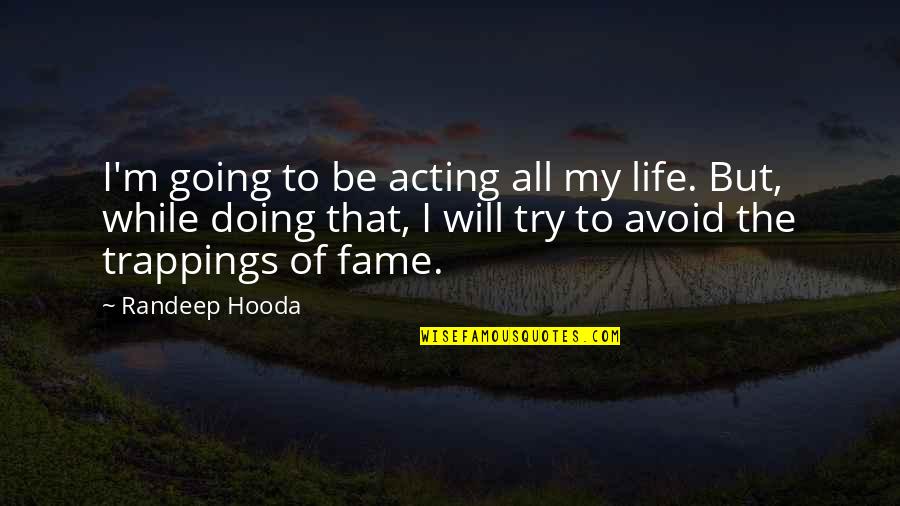 Spliced Quote Quotes By Randeep Hooda: I'm going to be acting all my life.