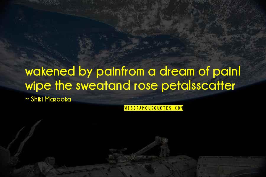 Spliced Quote Quotes By Shiki Masaoka: wakened by painfrom a dream of painI wipe