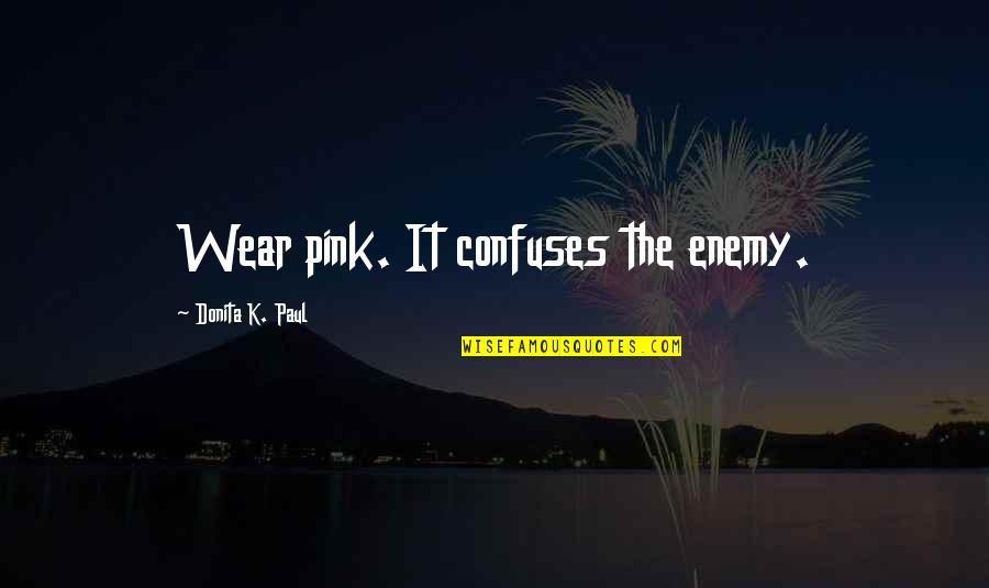 Splices Quotes By Donita K. Paul: Wear pink. It confuses the enemy.