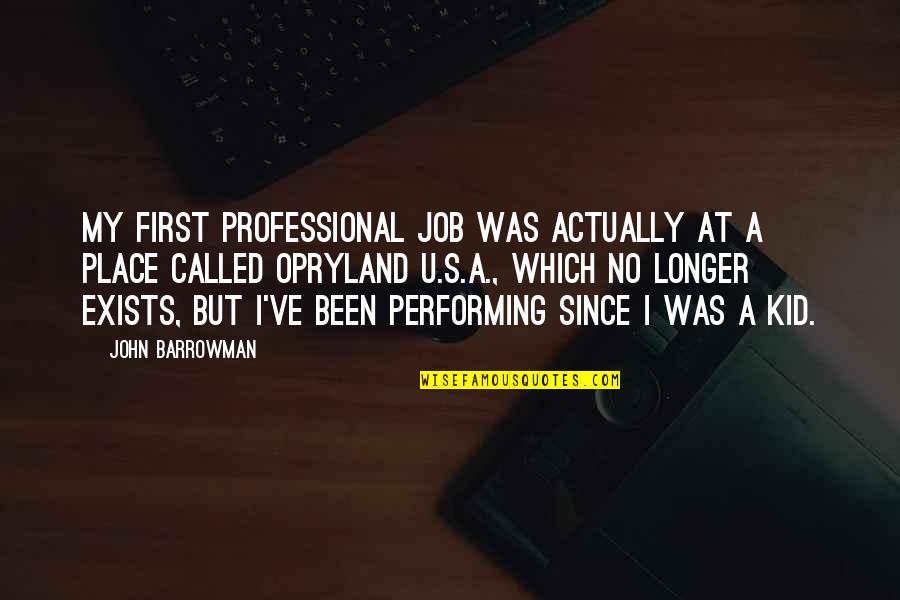 Splices Quotes By John Barrowman: My first professional job was actually at a