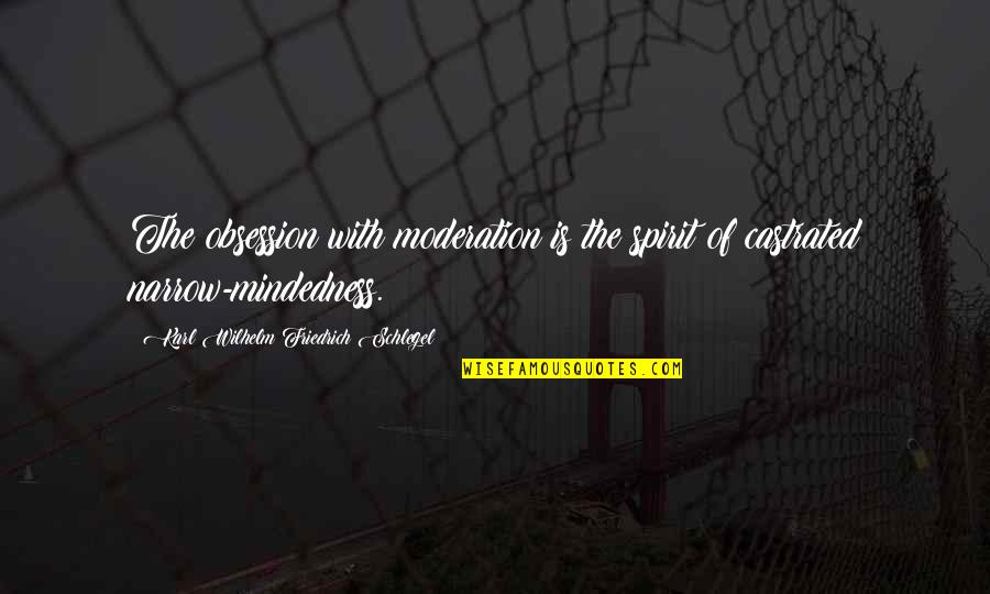Splinter Cell Conviction Guard Quotes By Karl Wilhelm Friedrich Schlegel: The obsession with moderation is the spirit of