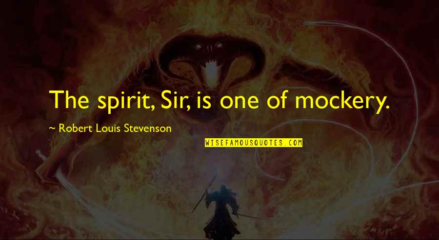 Splinter Cell Conviction Quotes By Robert Louis Stevenson: The spirit, Sir, is one of mockery.
