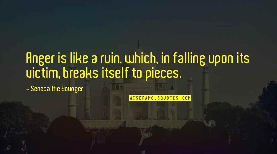 Splintered Jeb Quotes By Seneca The Younger: Anger is like a ruin, which, in falling