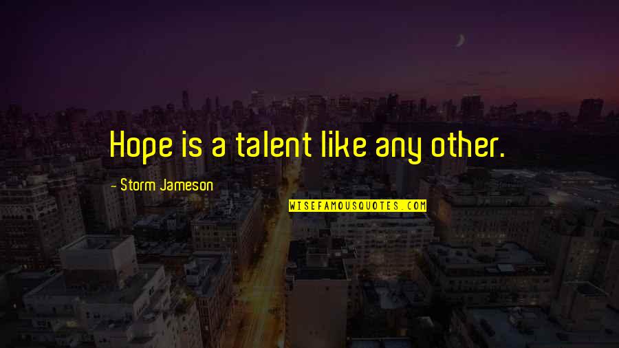 Splinting Quotes By Storm Jameson: Hope is a talent like any other.