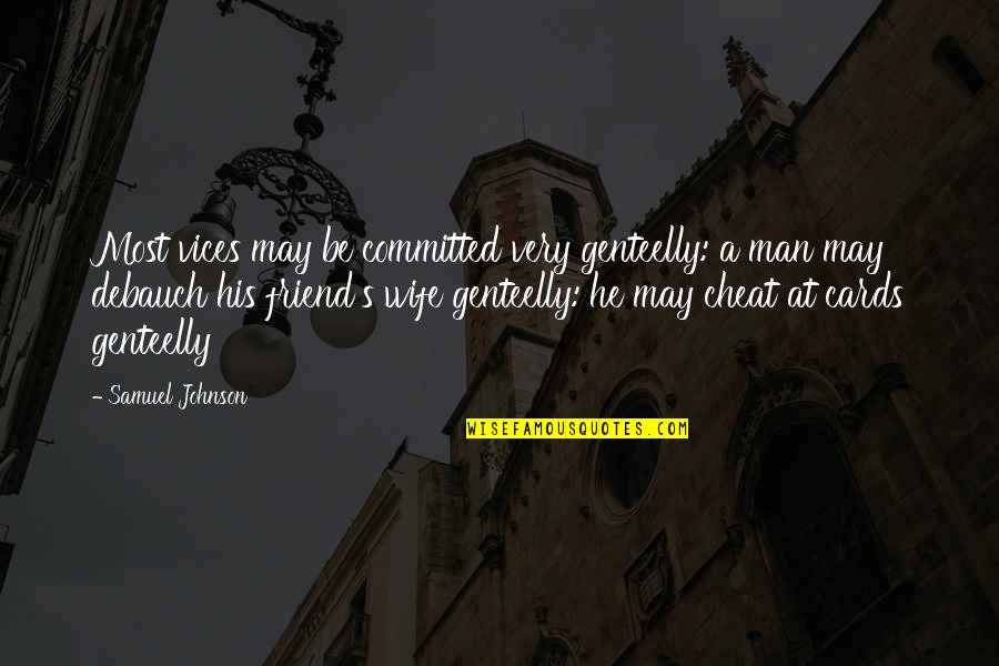 Splish Quotes By Samuel Johnson: Most vices may be committed very genteelly: a