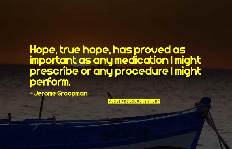 Split Foot Quotes By Jerome Groopman: Hope, true hope, has proved as important as