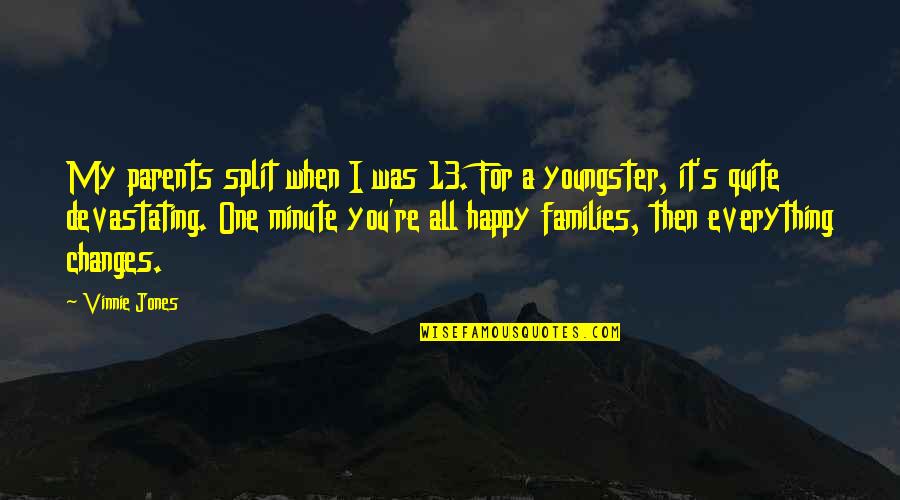 Split Parents Quotes By Vinnie Jones: My parents split when I was 13. For