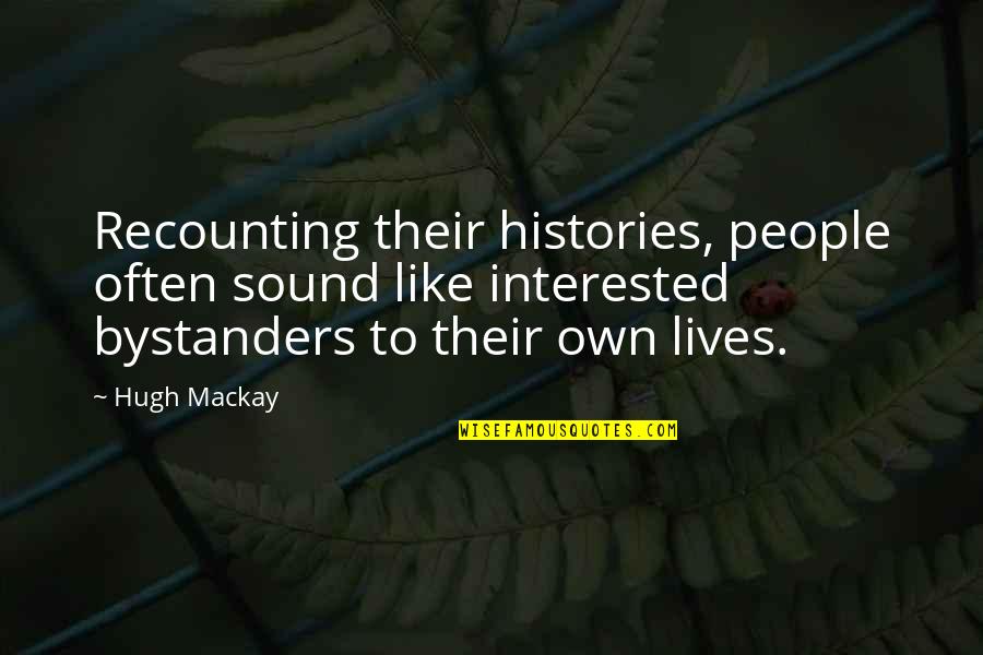 Split Personality Disorder Quotes By Hugh Mackay: Recounting their histories, people often sound like interested