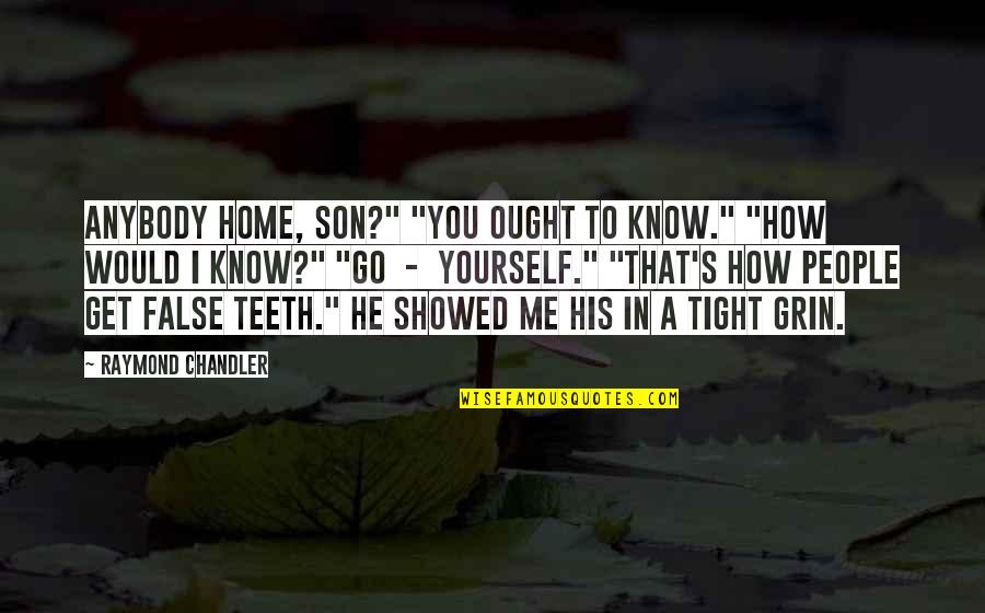 Split Personality Disorder Quotes By Raymond Chandler: Anybody home, son?" "You ought to know." "How