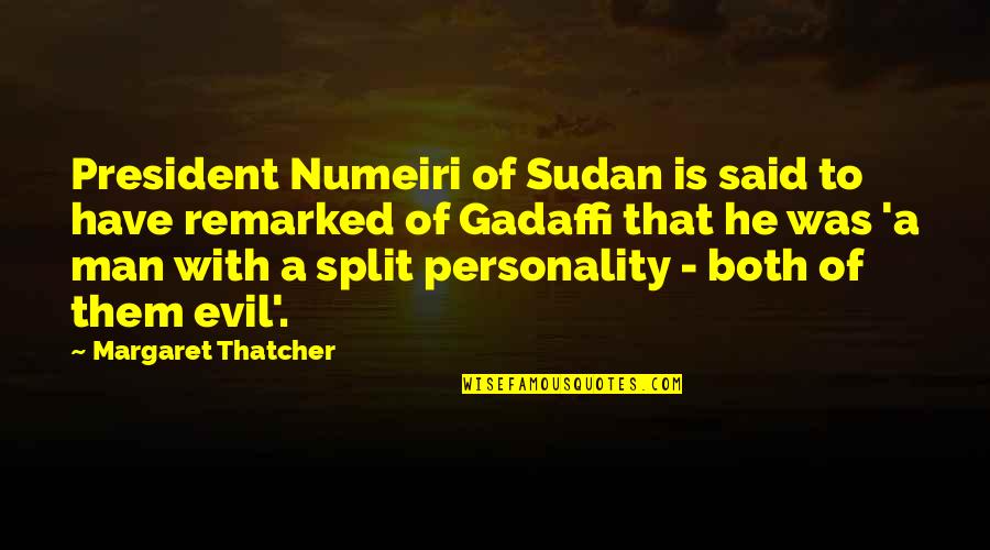 Split Personality Quotes By Margaret Thatcher: President Numeiri of Sudan is said to have